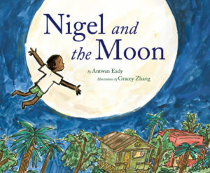 Photo of book cover: Nigel and the Moon written by Antwan Eady and illustrated by Gracey Zhang