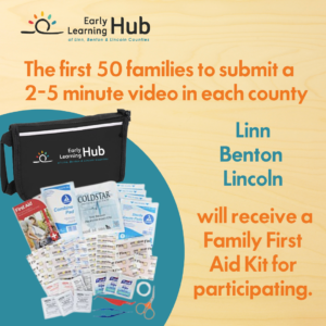 The first 50 families to submit a 2-5 minute video in each county – Linn, Benton, Lincoln will receive a Family First Aid Kit for participating.